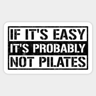 If It's Easy It's Probably Not Pilates - Pilates Funny Sayings Sticker